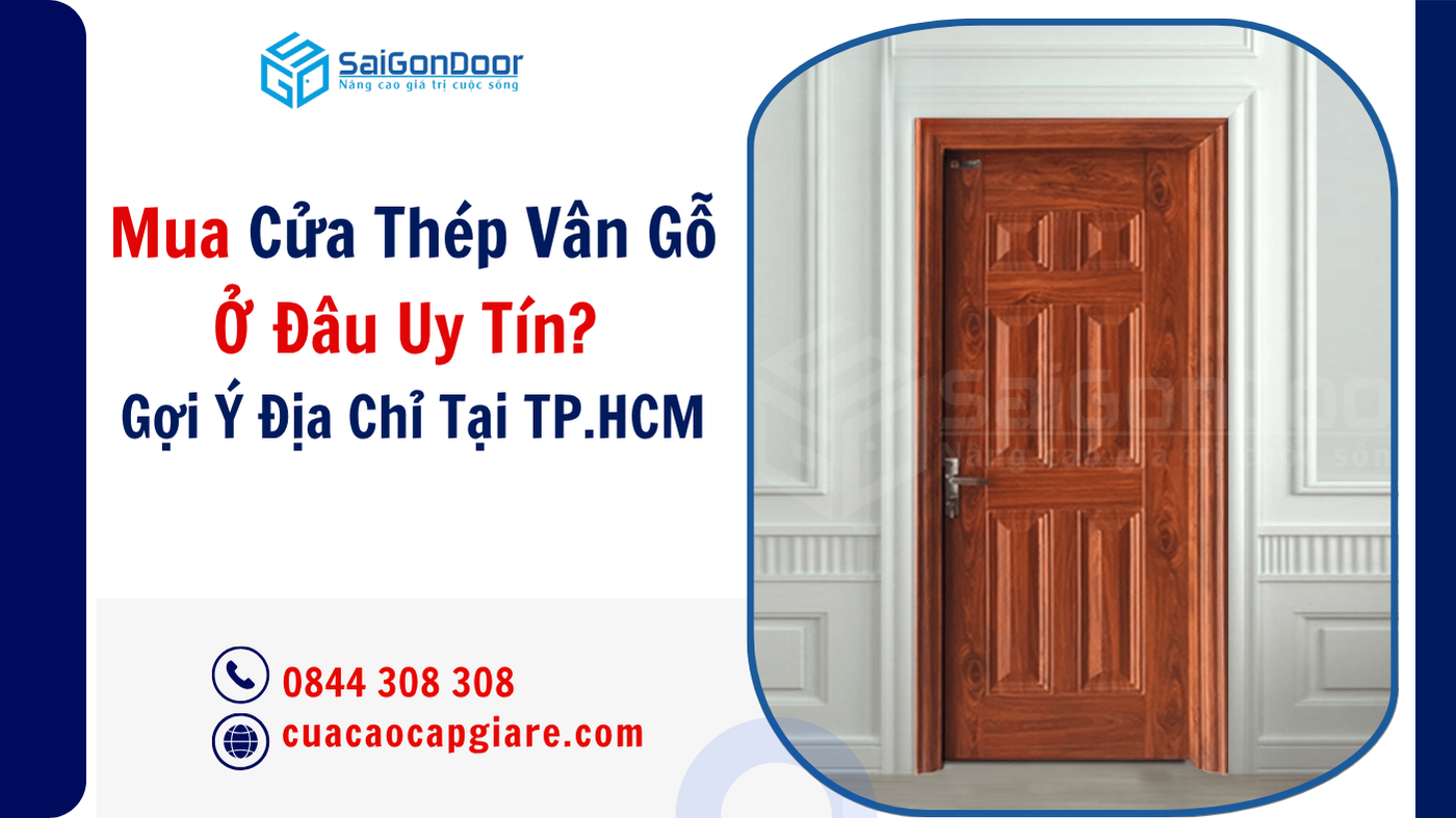 Mua Cửa Thép Vân Gỗ Ở Đâu Uy Tín? Gợi Ý Địa Chỉ Tại TP.HCM