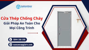 Cửa Thép Chống Cháy – Giải Pháp An Toàn Cho Mọi Công Trình