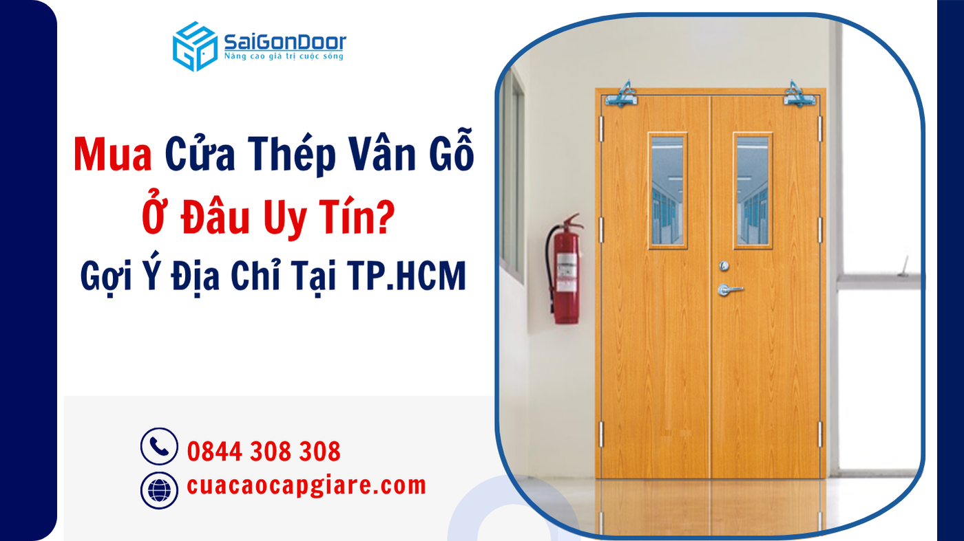 Mua Cửa Thép Vân Gỗ Ở Đâu Uy Tín? Gợi Ý Địa Chỉ Tại TP.HCM